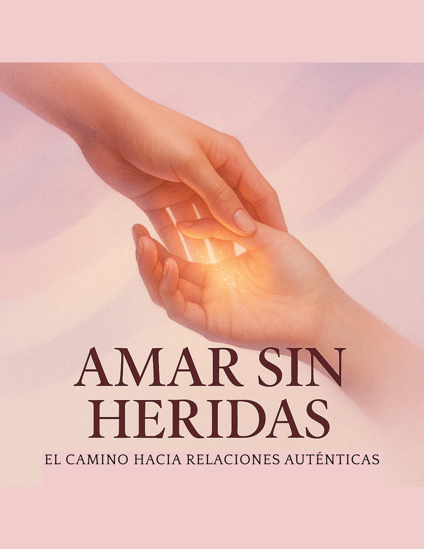 Amar sin Heridas. El camino hacia relaciones auténticas